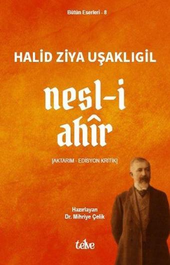 Nesl-i Ahir (Aktarım - Edisyon Kritik) - Halid Ziya Uşaklıgil - Telve Kitap
