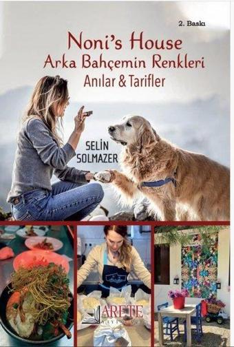 Noni's House - Arka Bahçemin Renkleri - Anılar & Tarifler - Selin Solmazer - Arete Yayınları