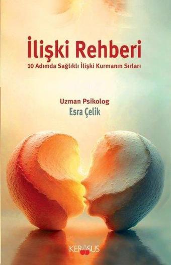 İlişki Rehberi - 10 Adımda Sağlıklı İlişki Kurmanın Sırları - Esra Çelik - Kerasus