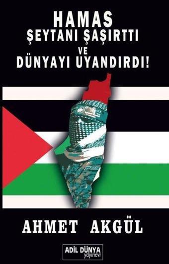 Hamas Şeytanı Şaşırttı ve Dünyayı Uyandırdı! - Ahmet Akgül - Adil Dünya Yayınevi