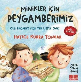 Minikler İçin Peygamberimiz - Gül Kokulu - Hatice Kübra Tongar - Aile Yayınları