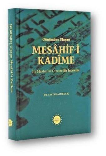 Günümüze Ulaşan Mesahif-i Kadime - İlk Mushaflar Üzerine Bir İnceleme - Tayyar Altıkulaç - Diyanet İşleri Başkanlığı