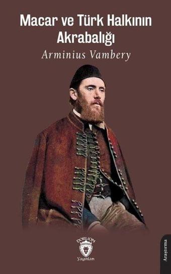 Macar ve Türk Halkının Akrabalığı - Arminius Vambery - Dorlion Yayınevi
