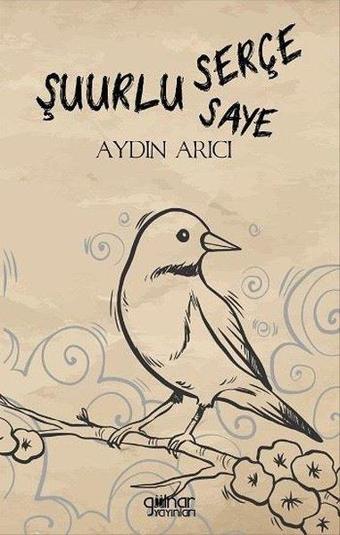Şuurlu Serçe Şuurun Sayesi - Aydın Arıcı - Gülnar Yayınları