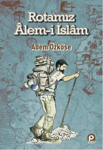 Rotamız Alem-i İslam - Adem Özköse - Pınar Yayıncılık