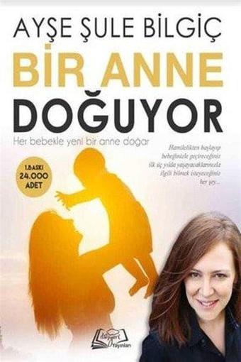 Bir Anne Doğuyor - Ayşe Şule Bilgiç - Düşyeri Yayınları