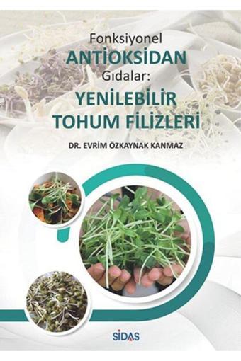 Sidas Yayınları Fonksiyonel Antioksidan Gıdalar: Yenilebilir Tohum Filizleri - Evrim Özkaynak Kanmaz - Sidas Yayınları