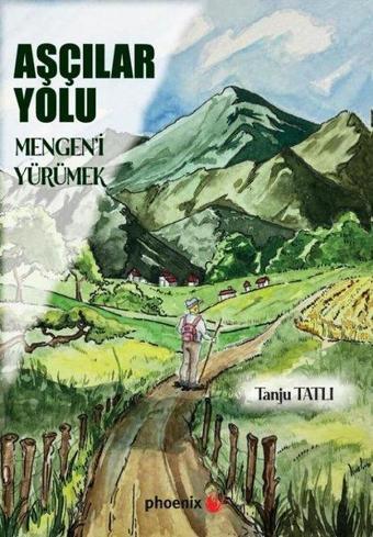 Aşçılar Yolu - Mengen'i Yürümek - Tanju Tatlı - Phoenix