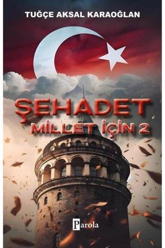 Şehadet - Millet İçin 2 - Tuğçe Aksal Karaoğlan - Parola Yayınları