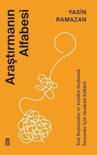 Araştırmanın Alfabesi - Yeni Başlayanlar ve Yeniden Başlamak İsteyenler İçin Akademi Kültürü - Yasin Ramazan - Timaş Yayınları