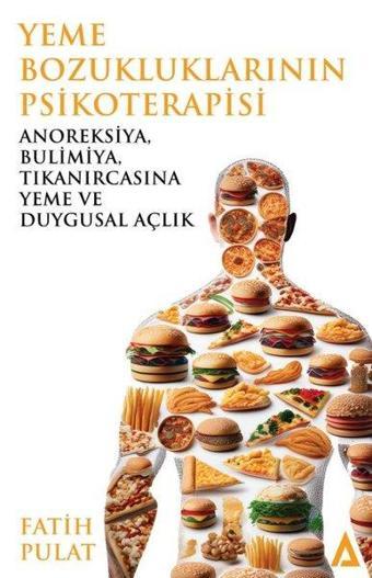 Yeme Bozukluklarının Psikoterapisi - Anoreksiya Bulimiya Tıkanırcasına Yeme ve Duygusal Açlık - Fatih Pulat - Kanon Kitap