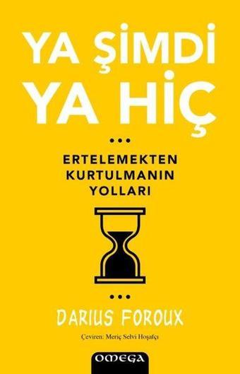 Ya Şimdi Ya Hiç - Ertelemekten Kurtulmanın Yolları - Darius Foroux
