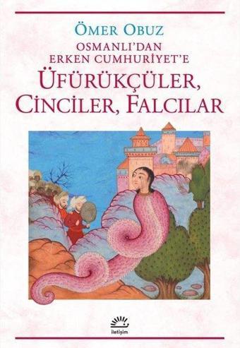Osmanlı'dan Erken Cumhuriyet'e Üfürükçüler Cinciler Falcılar - Ömer Obuz - İletişim Yayınları