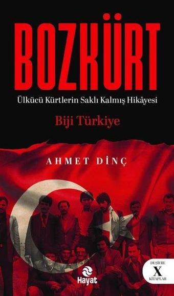 Bozkürt - Ülkücü Kürtlerin Saklı Kalmış Hikayesi - Ahmet Dinç - Hayat Yayıncılık