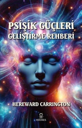 Psişik Güçleri Geliştirme Rehberi - Hereward Carrington - Hermes Yayınları