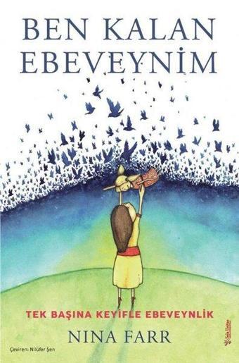 Ben Kalan Ebeveynim - Tek Başına Keyifle Ebeveynlik - Sola Unitas