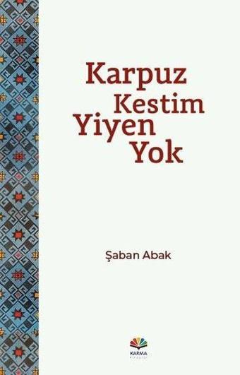 Karpuz Kestim Yiyen Yok - Şaban Abak - Karma Kitaplar Yayınevi