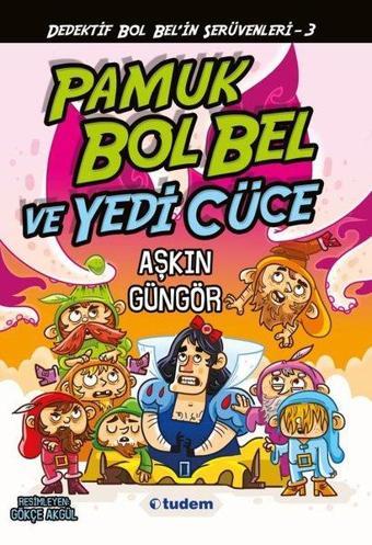 Gizemli Şeyler Dedektifi Bol Bel'in İnanılmaz Serüvenleri 3 - Pamuk Bol Bel ve Yedi Cüce - Aşkın Güngör - Tudem Yayınları