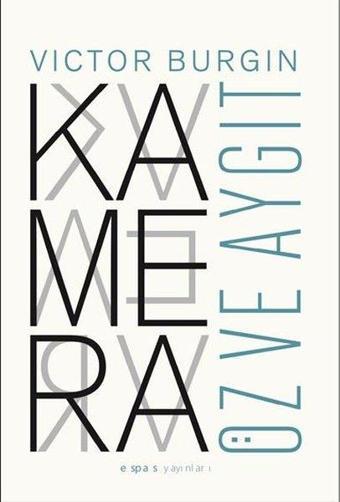 Kamera: Öz ve Aygıt - Victor Burgin - Espas Sanat Kuram Yayınları