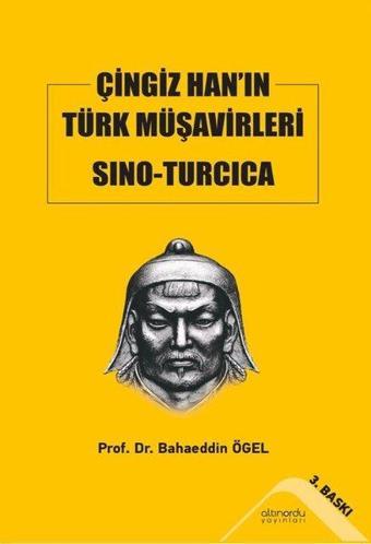 Çingiz Han'ın Türk Müşavirleri Sıno - Turcica - Prof. Dr. Bahaeddin Ögel - Altınordu