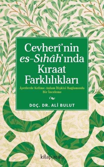 Cevheri'nin Es-Sıhah'ında Kıraat Farklılıkları - Ayetlerde Kelime-Anlam İlişkisi Bağlamında Bir İnce - Ali Bulut - Kitap Arası