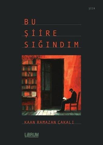 Bu Şiire Sığındım - Kaan Ramazan Çakalı - Librum Kitap