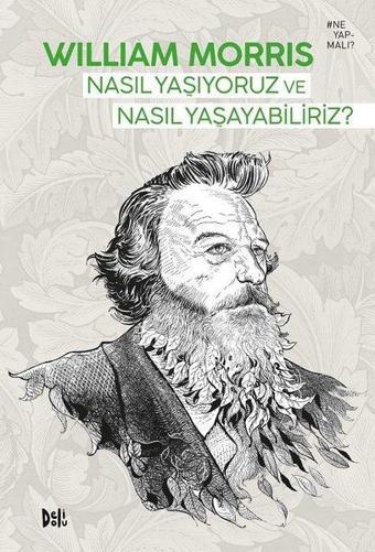 Nasıl Yaşıyoruz ve Nasıl Yaşayabiliriz? - William Morris - DeliDolu