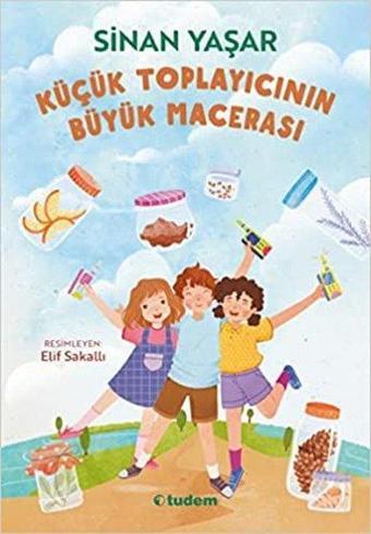 Küçük Toplayıcının Büyük Macerası - Sinan Yaşar - Tudem Yayınları