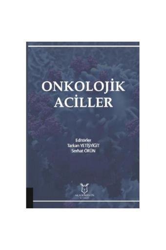 Akademisyen Yayınevi Onkolojik Aciller - Tarkan Yetişyiğit-Serhat Örün - Akademisyen Yayınevi