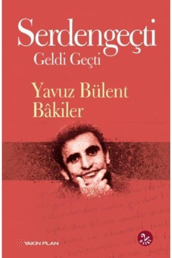 Yakın Plan Yayınları Serdengeçti Geldi Geçti / Yavuz Bülent Bakiler - Yakın Plan Yayınları