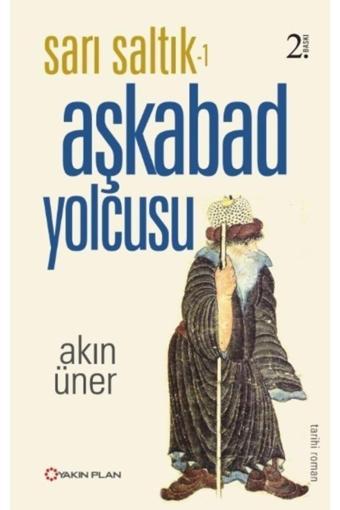 Yakın Plan Yayınları Aşkabad Yolcusu - Sarı Saltık 1 - Akın Üner - Yakın Plan Yayınları