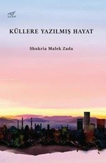 Küllere Yazılmış Hayat - Shukria Malek Zada - Uzam Yayınları