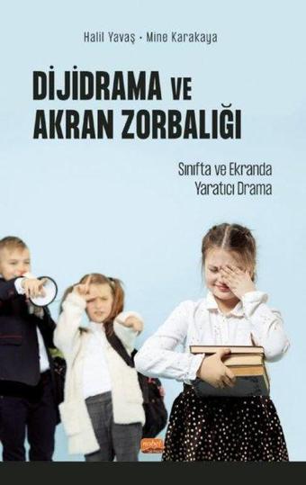 Dijidrama ve Akran Zorbalığı:  Sınıfta ve Ekranda Yaratıcı Drama - Halil Yavaş - Nobel Bilimsel Eserler