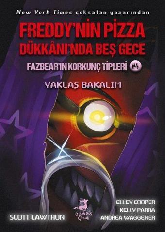 Fazbear'ın Korkunç Tipleri 4 - Yaklaş Bakalım - Freddy'nin Pizza Dükkanı'nda Beş Gece - Scott Cawthon - Olimpos Çocuk