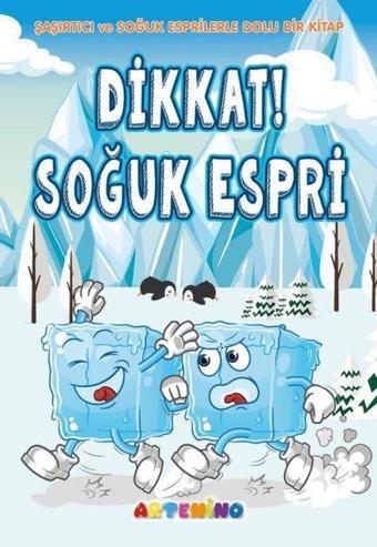 Dikkat! Soğuk Espri - Şaşırtıcı ve Soğuk Esprilerle Dolu Bir Kitap - Şerife Gökcek - Artenino Yayıncılık