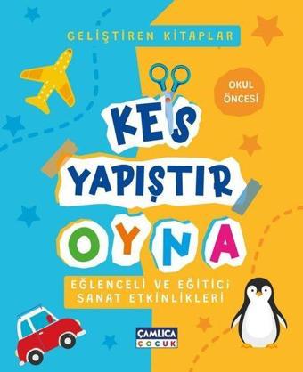 Kes Yapıştır Oyna - Eğlenceli ve Eğitici Sanat Etkinlikleri - Okul Öncesi - Kolektif  - Çamlıca Çocuk Yayınları