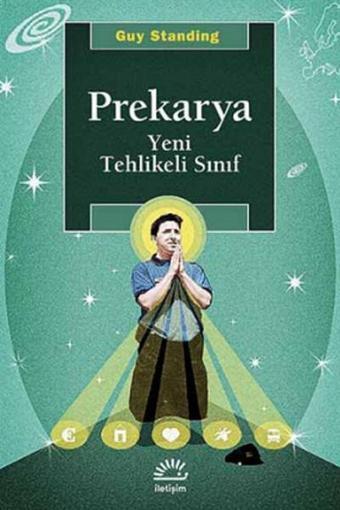 Prekarya - Yeni Tehlikeli Sınıf - Guy Standing - İletişim Yayınları