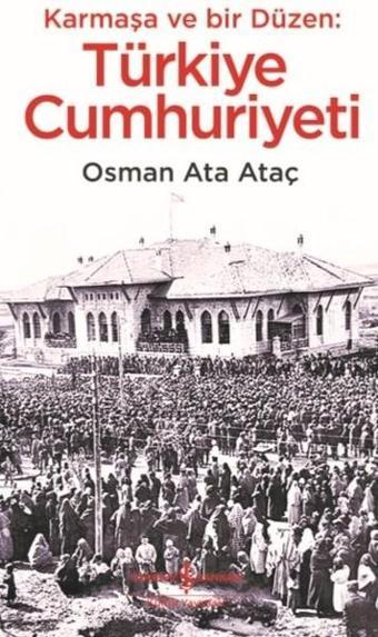 Karmaşa ve Bir Düzen: Türkiye Cumhuriyeti - Osman Ata Ataç - İş Bankası Kültür Yayınları