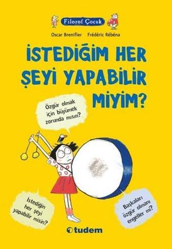 Filozof Çocuk - İstediğim Her Şeyi Yapabilir Miyim? - Oscar Brenifier - Tudem Yayınları