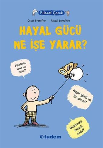 Filozof Çocuk - Hayal Gücü Ne İşe Yarar? - Oscar Brenifier - Tudem Yayınları