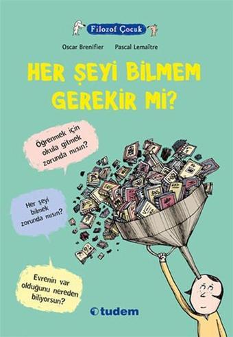 Filozof Çocuk - Her Şeyi Bilmem Gerekir Mi? - Oscar Brenifier - Tudem Yayınları