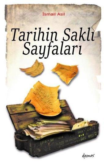 Tarihin Saklı Sayfaları - İsmail Asıl - Demos Yayınları