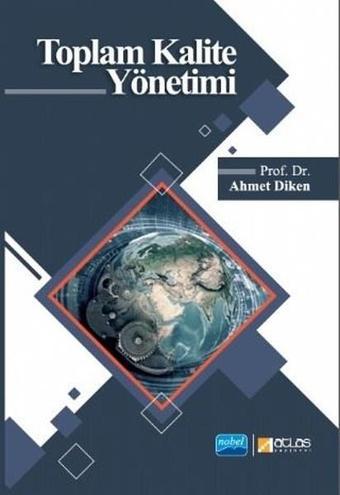 Toplam Kalite Yönetimi - Ahmet Diken - Nobel Akademik Yayıncılık