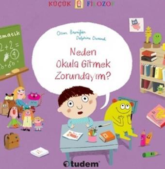 Küçük Filozof - Neden Okula Gitmek Zorundayım? - Oscar Brenifier - Tudem Yayınları