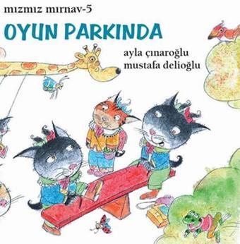 Mızmız Mırnav 5 - Oyun Parkında - Ayla Çınaroğlu - Uçanbalık Yayıncılık