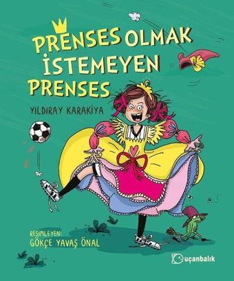 Prenses Olmak İstemeyen Prenses - Yıldıray Karakiya - Uçanbalık Yayıncılık