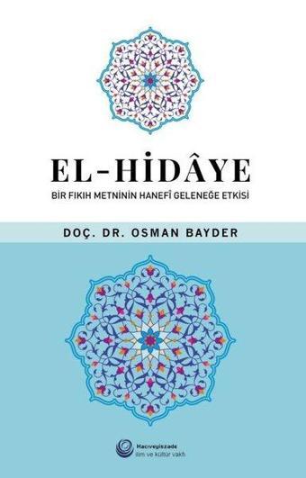 El-Hidaye: Bir Fıkıh Metninin Hanefi - Osman Bayder - Hacıveyiszade İlim ve Kültür Vakfı