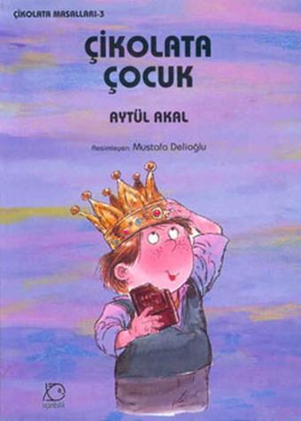 Çikolata Çocuk - Çikolata Masalları 3 - Aytül Akal - Uçanbalık Yayıncılık