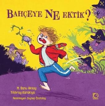 Bahçeye Ne Ektik? - Yıldıray Karakiya - Uçanbalık Yayıncılık
