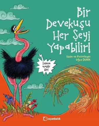 Bir Devekuşu Her Şeyi Yapabilir! - Oğuz Demir - Uçanbalık Yayıncılık